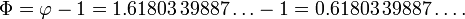 \ Phi = \ varphi -1 = 1,61803 \, 39.887 \ ldots -1 = 0,61803 \, 39.887 \ ldots.
