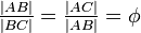 \ Tfrac {| AB |} {| BC |} = \ {tfrac | AC |} {| AB |} = \ phi