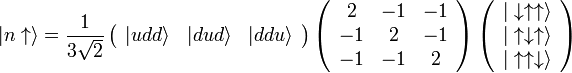 \ Vert n \ uparrow \ rangle = \ frac {1 3 \ sqrt 2} \ left (\ begin {array} {ccc} \ vert udd \ rangle e \ vert dud \ rangle e \ vert ddu \ rangle \ end {array} \ right) \ left (\ begin {array} {ccc} 2 e -1 e -1 -1 \\ & 2 & -1 \\ -1 e -1 e 2 \ end {array} \ right) \ left ( \ begin {array} {c} \ vert \ downarrow \ uparrow \ uparrow \ rangle \\ \ vert \ uparrow \ downarrow \ uparrow \ rangle \\ \ vert \ uparrow \ uparrow \ downarrow \ rangle \ end {array} \ right)
