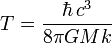 T = {\ hbar \, c ^ 3 \ over8 \ pi G k M} \,