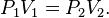 \ Qquad P_1 v_1 = P_2 V_2.