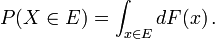 P (X \ in E) = \ int_ {x \ in E} dF (x) \ ,.