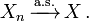 X_n \, \ \ mathrm xrightarrow {{A.Ş.}} \, X \ ,.