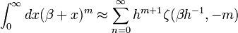 \ Int_ {0} ^ {\ infty} dx (\ beta + x) ^ {m} \ approx \ sum_ {n = 0} ^ {\ infty} {h ^ m + 1} \ zeta (\ beta h ^ { -1}, -m)