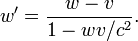 w '= \ frac {w-v} {1-wv / c ^ 2}.