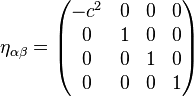 \ Eta _ {\ alpha \ beta} = \ begin {} pmatrix -c ^ 2 & 0 & 0 & 0 \\ 0 & 1 & 0 & 0 \\ 0 & 0 & 1 & 0 \\ 0 & 0 & 0 & 1 \ end {pmatrix}