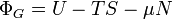 \ Phi_ {G} = U-TS- \ mu N \,