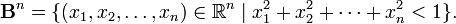 \ Mathbf {B} ^ n = \ {(x_1, x_2, \ dots, x_n) \ in \ mathbb {R} ^ n \ meados x_1 x_2 ^ 2 + ^ 2 + \ cdots + x_n ^ 2 <1 \}.