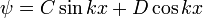 \ Psi = C \ pecado kx + D \ cos kx \;