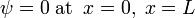 \ Psi = 0 \; \ Mathrm {at} \; \; x = 0, \; x = G