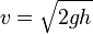 v = \ sqrt {2GH}