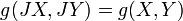 g (JX, JY) = g (x, Y)