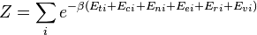 Z = \ sum_i e ^ {- \ beta (E_ {} + ti E_ {ci} + E_ {} + ni E_ {ei} + E_ {ri} + E_ {vi})}