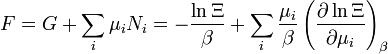 F = G + \ sum_i \ mu_i N_I = - {\ ln \ Xi \ over \ beta} + \ sum_i {\ mu_i \ over \ beta} \ left (\ frac {\ partial \ ln \ Xi} {\ \ mu_i parcial} \ right) _ {\ beta}