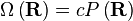\ Omega \ left (\ mathbf {R} \ right) = c P \ left (\ mathbf {R} \ right)