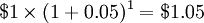 \ $ 1 \ vezes (1 + 0.05) ^ 1 = \ $ 1,05