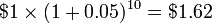 \ $ 1 \ vezes (1 + 0.05) ^ {10} = \ $ 1,62