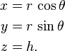 \ Begin {align} x & = r \, \ cos \ theta \\ & y = r \, \ sin \ theta \\ z & = h. \ End {align}