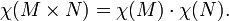 \ Chi (M \ times N) = \ chi (M) \ cdot \ chi (N).