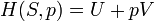H (S, p) = U + PV