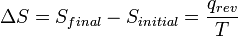 \ Delta S = S_ {final} - S _ {} inicial = \ frac {{q_ rev}} {T}