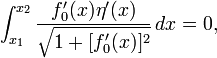 \ Int_ {} ^ {x_1 x_2} \ frac {f_0 '(x) \ eta' (x)} {\ sqrt {1 + [f_0 '(x)] ^ 2}} \, dx = 0, \,
