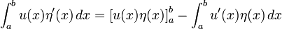 \ Int_a ^ bu (x) \ eta '(x) \, dx = \ left [u (x) \ eta (x) \ right] _ ^ {a} {b} - \ int_a ^ b u' (x) \ eta (x) \, dx