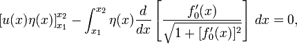 \ Left [u (x) \ eta (x) \ right] _ {} ^ {x_1 x_2} - \ int_ {} ^ {x_1 x_2} \ eta (x) \ frac {d} {dx} \ left [\ frac {f_0 '(x)} {\ sqrt {1 + [f_0' (x)] ^ 2}} \ right] \, dx = 0,