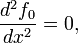 \ Frac {d ^ 2 f_0} {dx ^ 2} = 0,