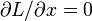\ Part L / \ part x = 0