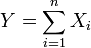 Y = \ sum_ {i = 1} ^ n x_i \,