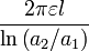 \ Frac {2 \ pi \ varepsilon l} {\ ln \ left (a_ {2} / a_ {1} \ right)}