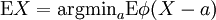 \ Mathrm {E} X = \ mathrm {argmin} _a \ mathrm {E} \ phi (X - a)
