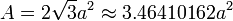 A = 2 \ sqrt {3} a ^ 2 \ approx 3.46410162a ^ 2