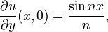 \ Frac {\ u parcial} {\ y parcial} (x, 0) = \ frac {\ nx pecado} {n}, \,
