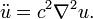 \ Ddot u = c ^ 2 \ nabla ^ 2u. \,