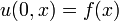 u (0, X) = f (x)