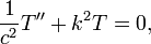 \ Frac {1} {2} c ^ T '' + k ^ 2 T = 0, \,