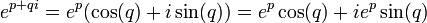 \, E ^ {p + qi} = e ^ P (\ cos (q) + i \ sin (q)) = e ^ p \ cos (q) + ie ^ p \ sin (q)