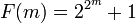 \, F (m) = 2 ^ 2 ^ {M} + 1
