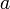 a \, \!