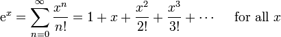 \ Mathrm {e} ^ {x} = \ sum ^ {\ infin} _ {n = 0} \ frac {x ^ n} {n!} = 1 + x + \ frac {x ^ 2} {2!} + \ frac {x ^ 3} {3!} + \ cdots \ quad \ mbox {para todo} x \!