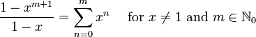 \ Frac {1-x ^ {m + 1}} {1-x} = \ sum ^ {m} _ {n = 0} x ^ n \ quad \ mbox {para} x \ not = 1 \ mbox {e } m \ in \ mathbb {N} _0 \!