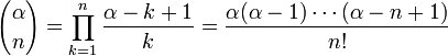 {\ Alfa \ escolher n} = \ Prod_ {k = 1} ^ n \ frac {\ alfa-k + 1 k} = \ frac {\ alfa (\ alfa-1) \ cdots (\ alfa-n + 1) } {n!} \!