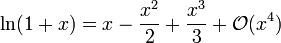 \ Ln (1 + x) = x - \ frac {x ^ 2} 2 + \ frac {x ^ 3} 3 + \ mathcal {O} (x ^ 4) \!