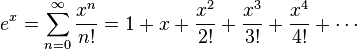 e ^ x = \ sum ^ \ infty_ {n = 0} {x ^ n \ over n!} = 1 + x + {x ^ 2 \ over 2!} + {x ^ 3 \ over 3!} + {x ^ 4 \ mais de 4!} + \ cdots \!