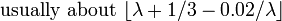 \ Text {normalmente cerca} \ lfloor \ lambda + 1 / 3-0,02 / \ lambda \ rfloor