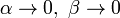 \ Alpha \ 0, \ \ beta \ to 0