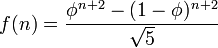 f (n) = \ frac {\ phi ^ {n + 2} - (1- \ phi) ^ {n + 2}} {\ sqrt {5}}