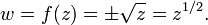 w = f (z) = \ h \ sqrt {z} = z ^ {1/2}. \,